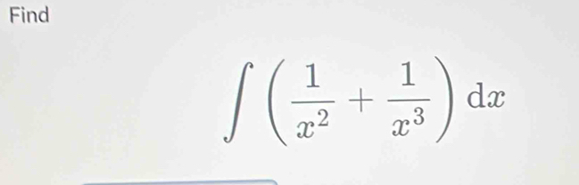 Find
∈t ( 1/x^2 + 1/x^3 )dx