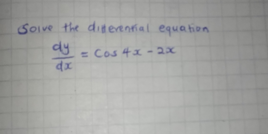 Solve the differential equation
 dy/dx =cos 4x-2x