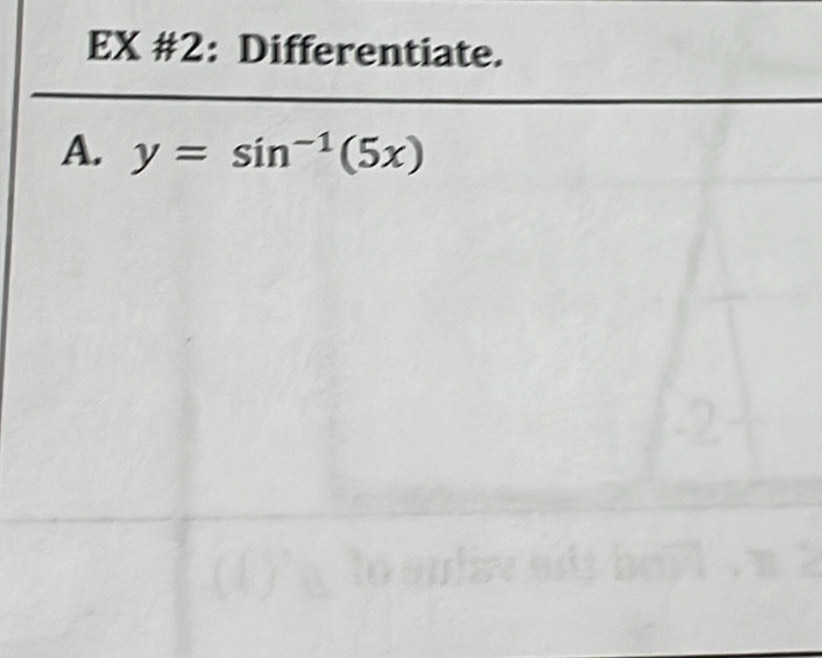 EX #2: Differentiate. 
A. y=sin^(-1)(5x)