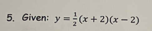 Given: y= 1/2 (x+2)(x-2)