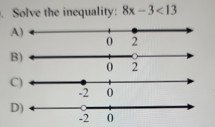 Solve the inequality: 8x-3<13</tex> 
A
B
C
D