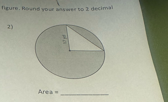 figure. Round your answer to 2 decimal 
2)
Area = _