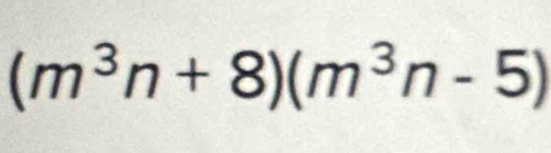 (m^3n+8)(m^3n-5)