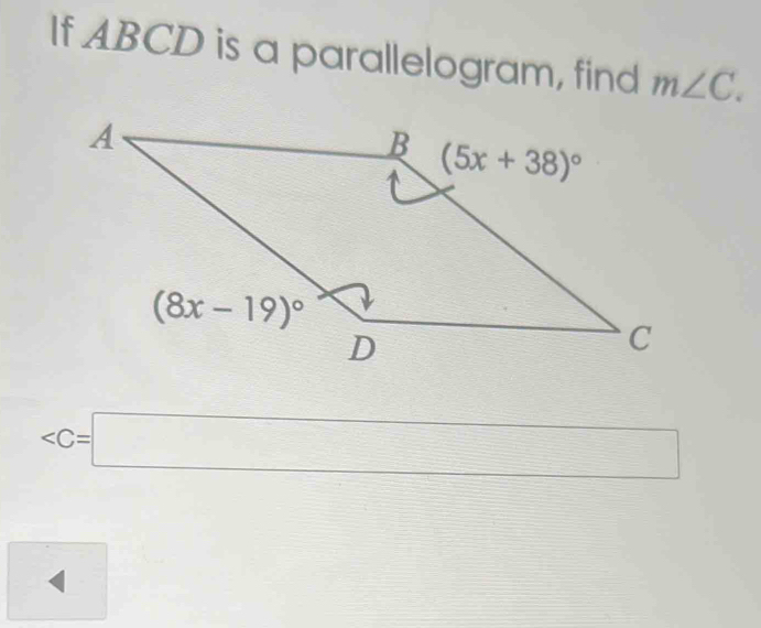 If ABCD is a parallelogram, find m∠ C.
∠ C=□°