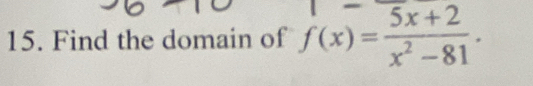 Find the domain of f(x)= (5x+2)/x^2-81 .