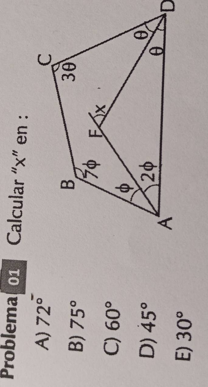 Problema 01 Calcular “ x ” en :
A) 72°
B) 75°
C) 60°
D) 45°
E) 30°