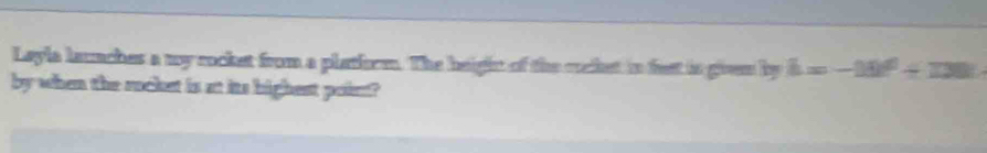 Leyla launches a my rocket from a plathrm. The beigin of the ceket in fet is given by k=-13^0+130
by when the suckst in at its highest poie?