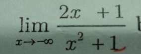 limlimits _xto -∈fty  (2x+1)/x^2+1  1