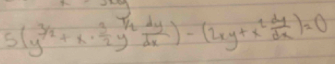 3
5(y^(3/2)+x·  3/2 y^2 dy/dx )-(2xy+x^2 dy/dx )=0