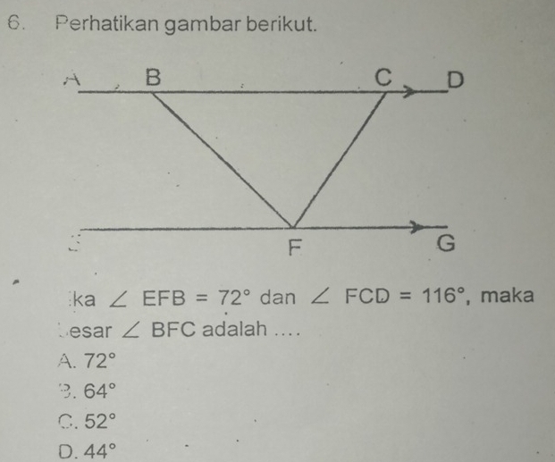 Perhatikan gambar berikut.
ka ∠ EFB=72° dan ∠ FCD=116° , maka
esar ∠ BFC adalah ....
A. 72°
3. 64°
C. 52°
D. 44°