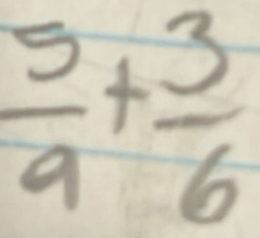 Solved: 5/9 + 3/6 [Math]