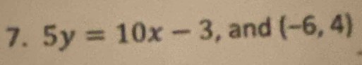 5y=10x-3 , and (-6,4)