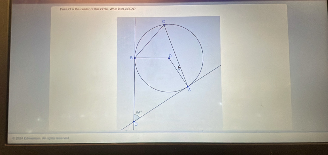 Point O is the center of this circle. What is m∠ BCA ?
# 2074 Edmenum: Al rights reserved