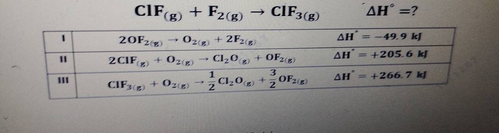 ClF_(g)+F_2(g)to ClF_3(g)
△ H°= ?