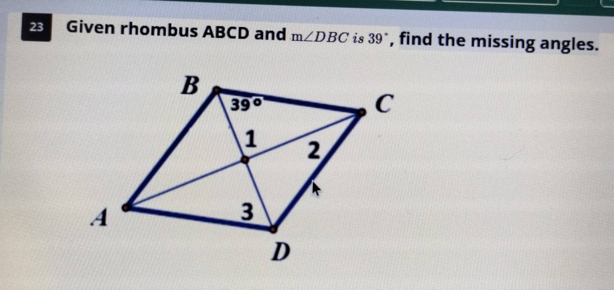 Given rhombus ABCD and m∠ DBC is 39° , find the missing angles.