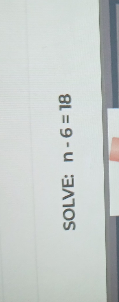 SOLVE: n-6=18