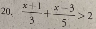  (x+1)/3 + (x-3)/5 >2