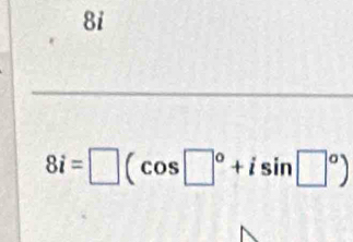 8i
8i=□ (cos □°+isin □°)