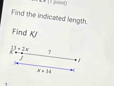 9 (1 point)
Find the indicated length.
Find KJ
1