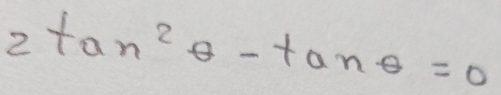 2tan^2θ -tan θ =0