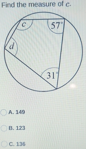 Find the measure of c.
A. 149
B. 123
C. 136