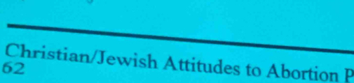 Christian/Jewish Attitudes to Abortion P
62