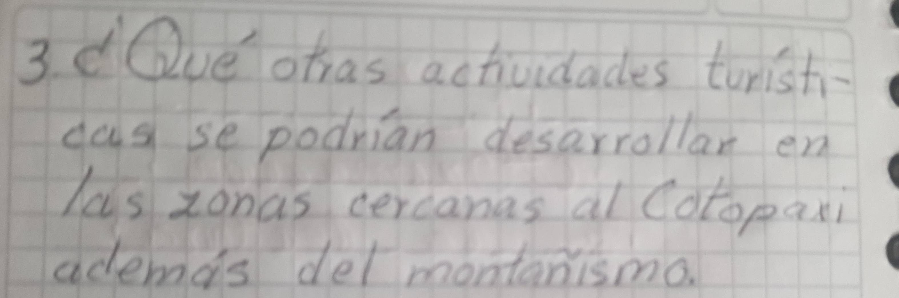 dQve othas actividades tunish- 
cas se podnian desarrollar en 
has zonas cercanas al (otopani 
ademas del montanismo.