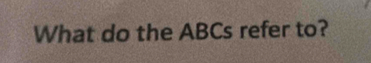 What do the ABCs refer to?