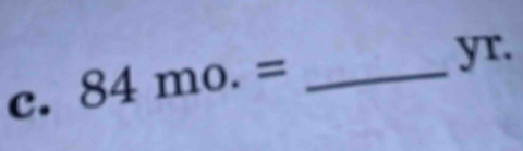 84mo.= _ 
yr.