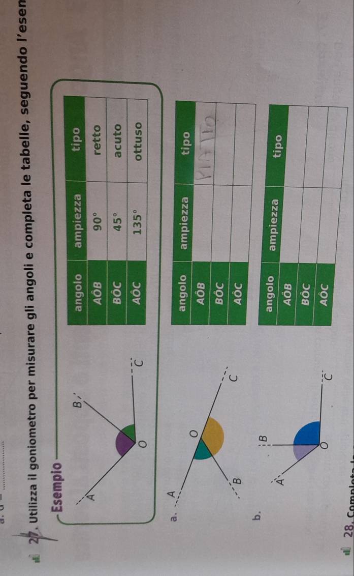 Utilizza il goniometro per misurare gli angoli e completa le tabelle, seguendo l’esen
Esempio
b.
28. Ca