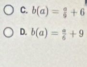 b(a)= a/9 +6
D. b(a)= a/6 +9