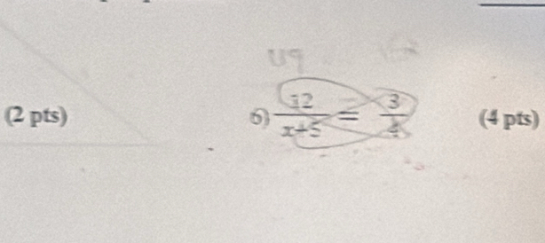 6  12/x+5 = 3/x  (4 pts)