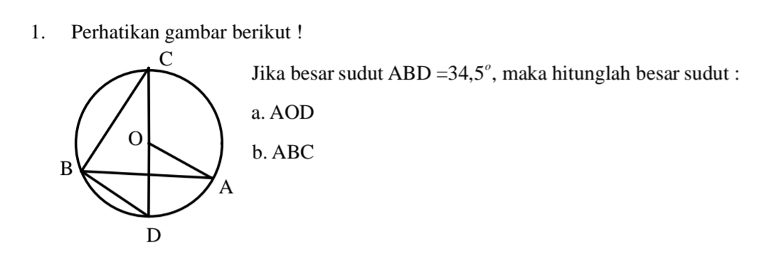 Perhatikan gambar berikut !
Jika besar sudut ABD=34,5° , maka hitunglah besar sudut :
a. AOD
b. ABC