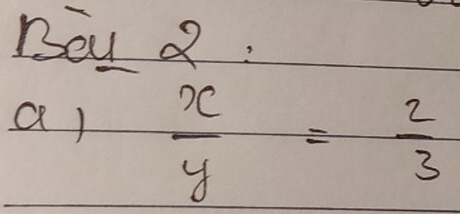 Bou Q: 
a)  x/y = 2/3 