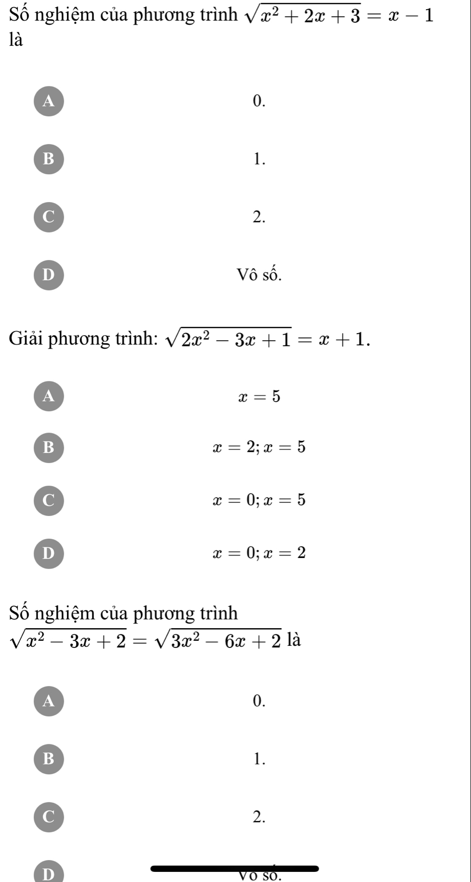 Số nghiệm của phương trình sqrt(x^2+2x+3)=x-1
là
Giải phương trình: sqrt(2x^2-3x+1)=x+1.
A
x=5
B
x=2;x=5
C
x=0; x=5
D
x=0; x=2
Số nghiệm của phương trình
sqrt(x^2-3x+2)=sqrt(3x^2-6x+2) là
A
0.
B
1.
C
2.
D Vo so.