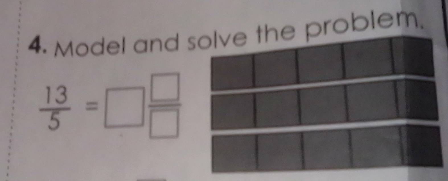 Model and solve the problem.
 13/5 =□  □ /□  