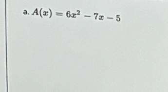 A(x)=6x^2-7x-5