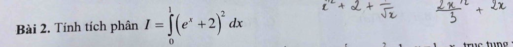 Tính tích phân I=∈tlimits _0^(1(e^x)+2)^2dx