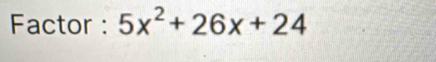 Factor : 5x^2+26x+24