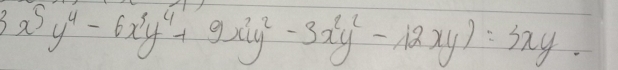 3x^5y^4-6x^3y^4+9x^2y^2-3x^2y^2-12xy)=3xy