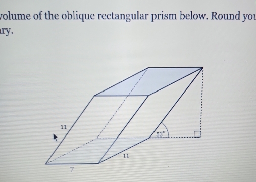 volume of the oblique rectangular prism below. Round you
ry.