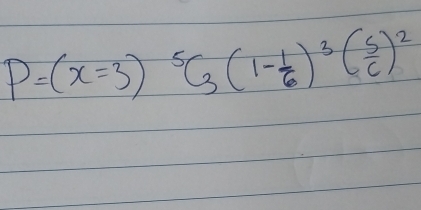 P=(x=3)^5C_3(1- 1/6 )^3( 5/6 )^2