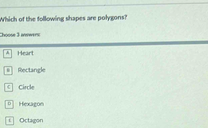 Solved: Which of the following shapes are polygons? Choose 3 answers: A ...