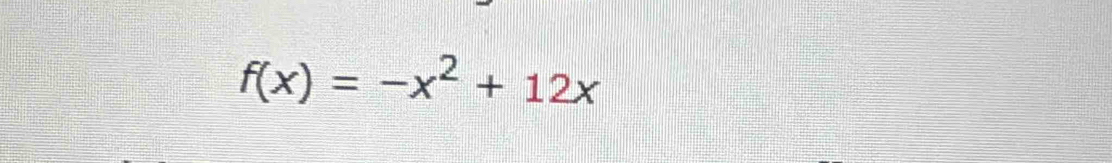 f(x)=-x^2+12x