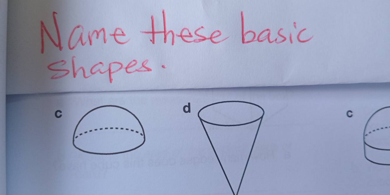 Name these basic 
Shapes.