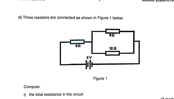 3/3AN 2024 
d) Three resistors are connected as shown in Figure 1 below. 
Figure 1 
Compute: 
i) the total resistance in the circuit.