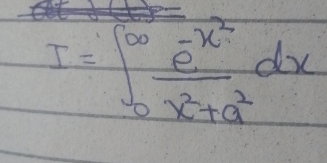 I=∈t _0^((∈fty)frac e^-x^2)x^2+a^2dx