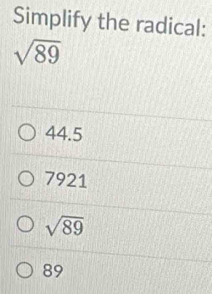 Simplify the radical:
sqrt(89)
44.5
7921
sqrt(89)
89