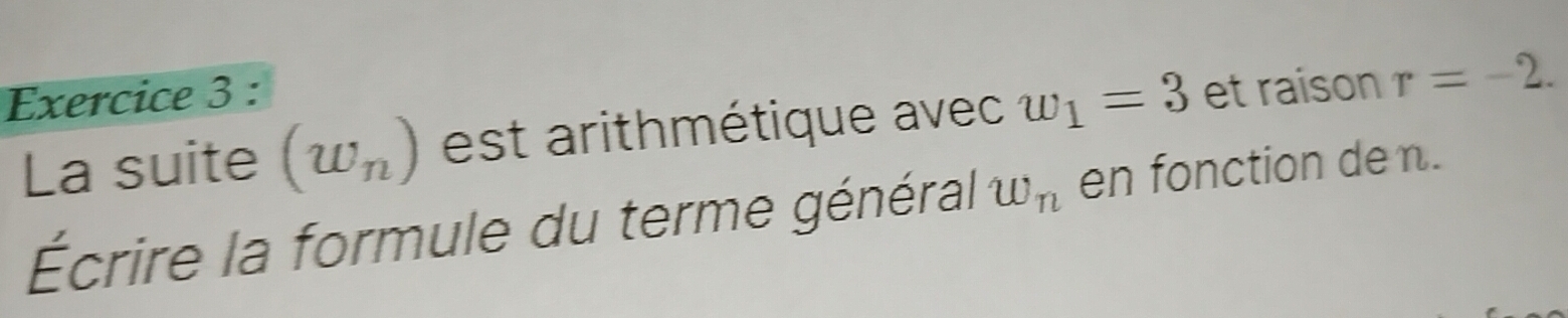 Résolu :et raison r=-2. La suite (w_n) est a rithmétique avec w_1=3 ...