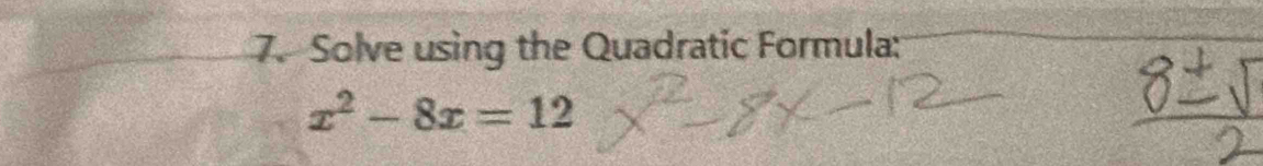 Solve using the Quadratic Formula:
x^2-8x=12